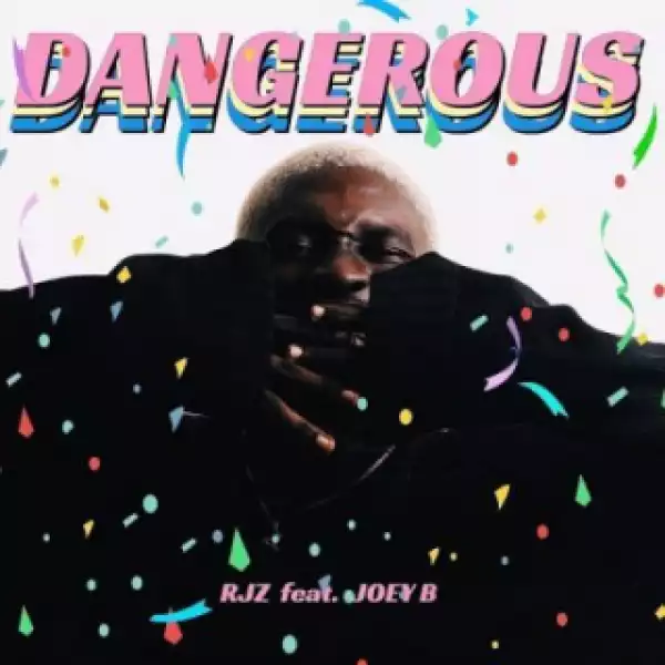 Rjz - Dangerous Ft. Joey B